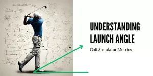 Golf Simulator Metrics: What is Launch Angle?